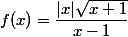 f(x)=\dfrac{|x| \sqrt{x+1}}{x-1}